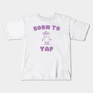 Born to Yap Kids T-Shirt